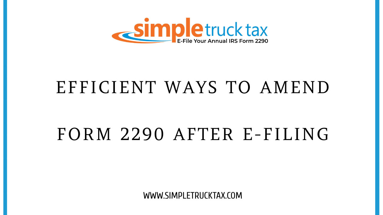 Efficient ways to amend Form 2290 after e-filing Efficient ways to amend Form 2290 after e-filing